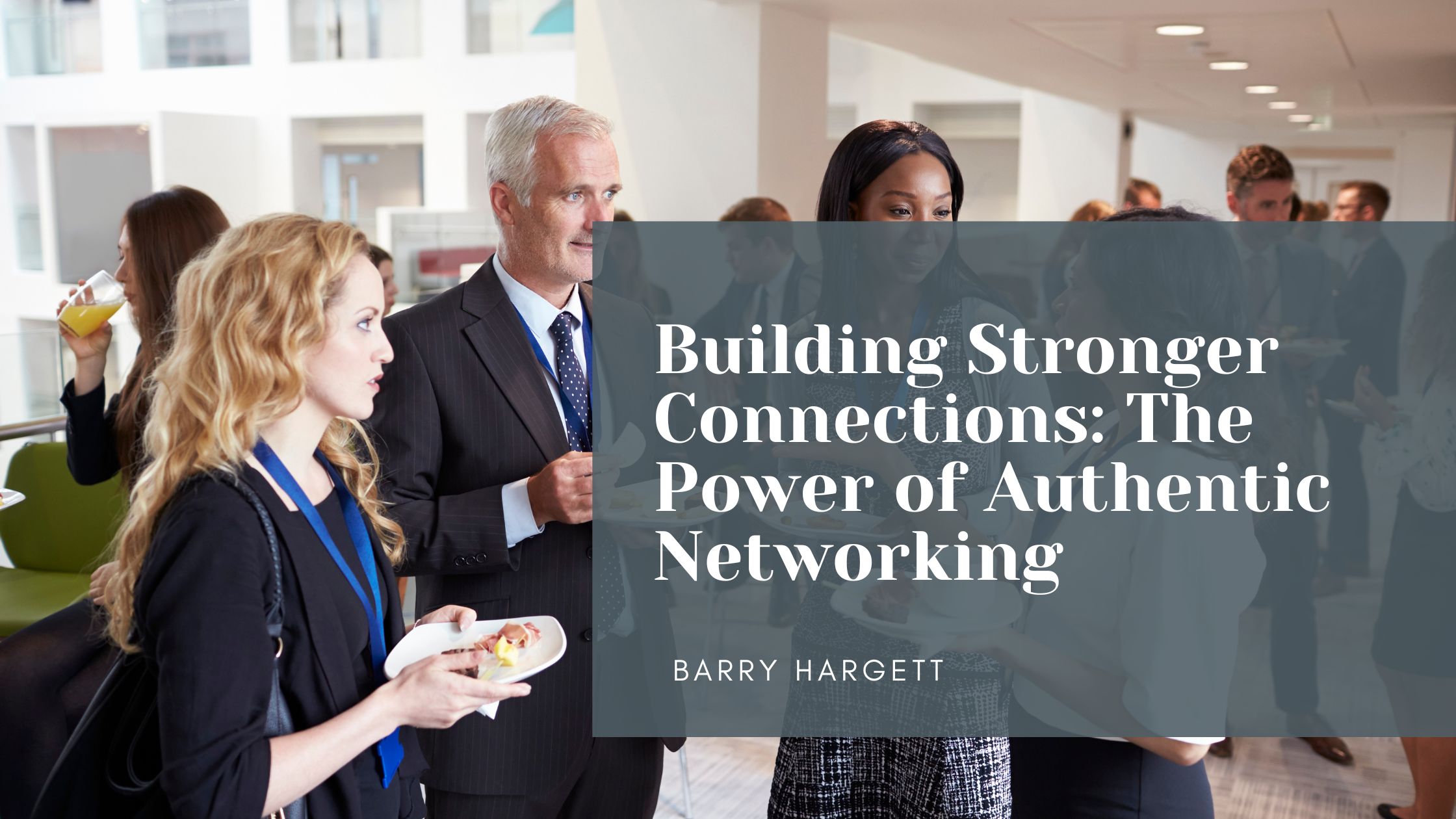 Building Stronger Connections: The Power of Authentic Networking