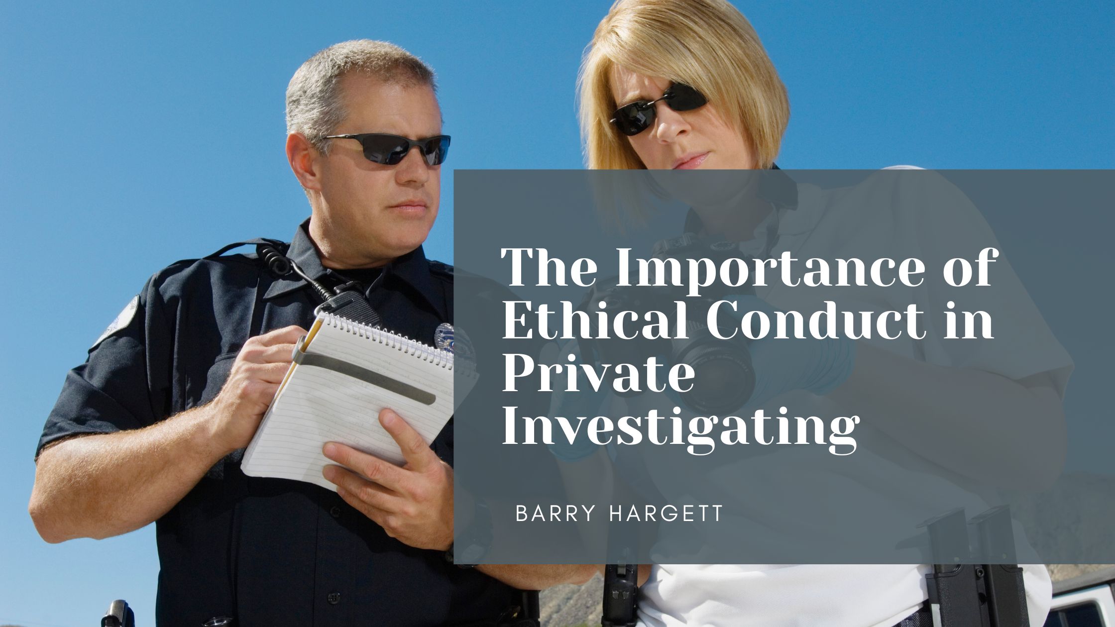 The Importance of Ethical Conduct in Private Investigating